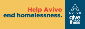 Banner for Give to the Max Day 2022, asking you to help Avivo end homelessness.