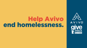 Banner for Give to the Max Day 2022, asking you to help Avivo end homelessness.